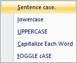 Microsoft Word 2007 Untuk merubah bentuk huruf, kita menggunakan tombol change case Sebagai Latihan ikuti langkah-langkah berikut: 1. Klik menu Home, klik tombol change case 2.