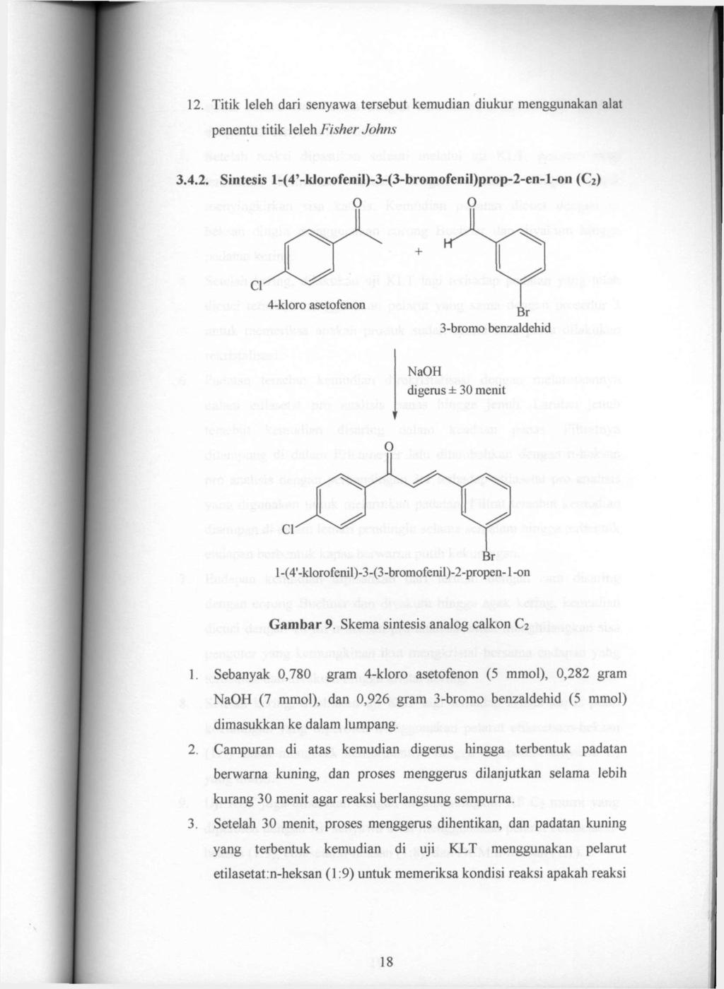 12. Titik leleh dari senyawa tersebut kemudian diukur menggunakan alat penentu titik leleh Fisher Johns 3.4.2. Sintesis l-(4'-kiorofenil)-3-(3-bromofenii)prop-2-en-l-on (C2) 1-(4'-klorofenil)-3-(3-bromofeml)-2-propen-1-on Gambar 9.