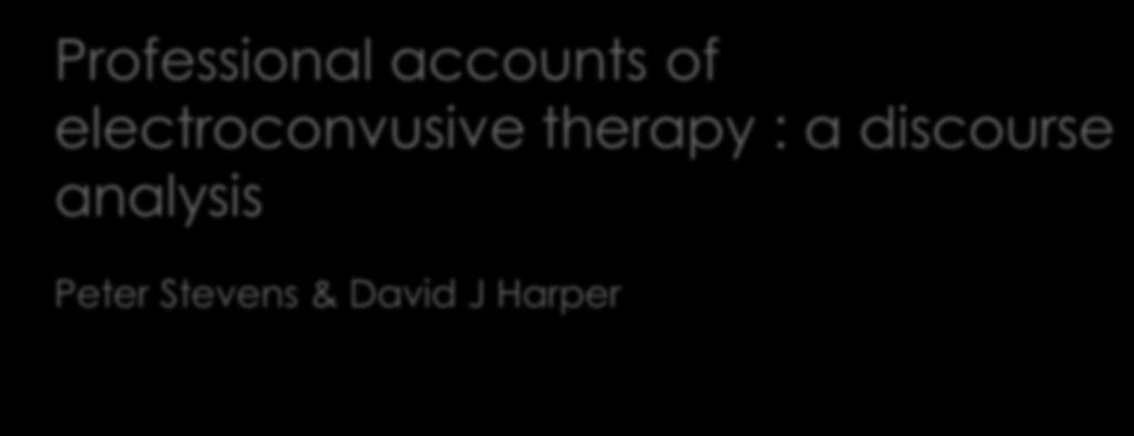 Professional accounts of electroconvusive therapy :