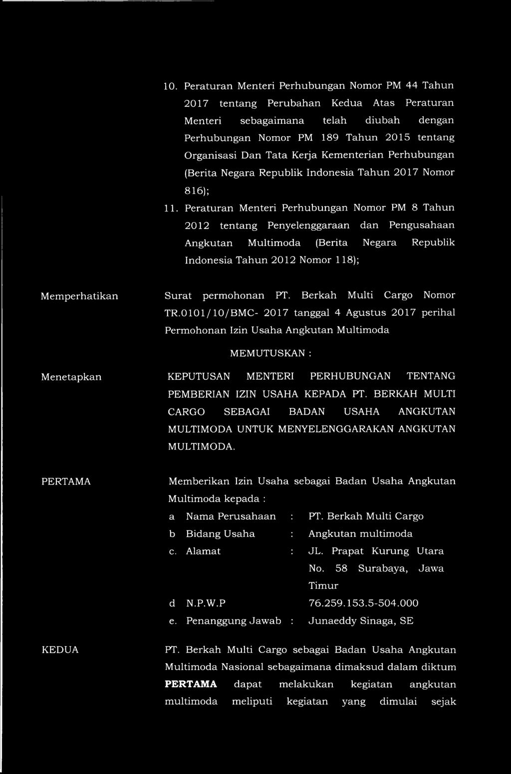 Peraturan Menteri Perhubungan Nomor PM 8 Tahun 2012 tentang Penyelenggaraan dan Pengusahaan Angkutan Multimoda (Berita Negara Republik Indonesia Tahun 2012 Nomor 118); Memperhatikan Surat permohonan