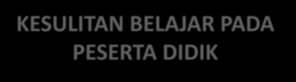 KESULITAN BELAJAR PADA PESERTA DIDIK Agus Triyanto, M.Pd.