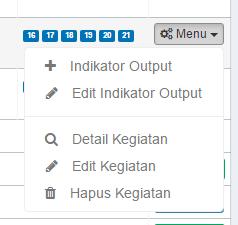 Pada baris kegiatan yang telah ditambahkan terdapat tombol [MENU] berwarna Putih: klik tombol tersebut untuk memunculkan list menu: +INDIKATOR OUTPUT untuk menambah indikator output pada kegiatan