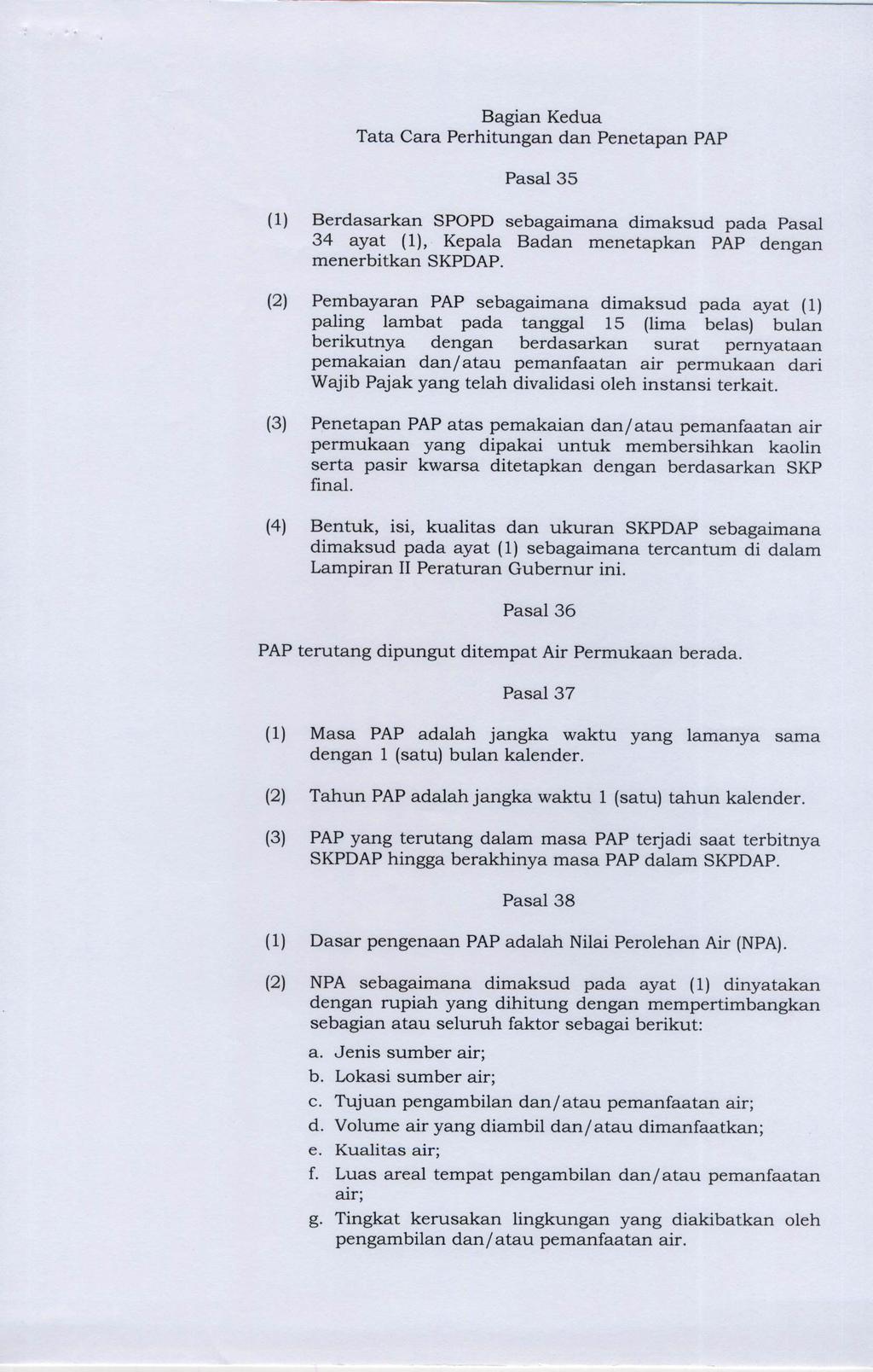 Bagian Kedua Tata Cara Perhitungan dan Penetapan PAP Pasal 35 (1) Berdasarkan SPOPD sebagaimana dimaksud pada Pasal 34 ayat (1), Kepala Badan menetapkan PAP dengan menerbitkan SKPDAP.