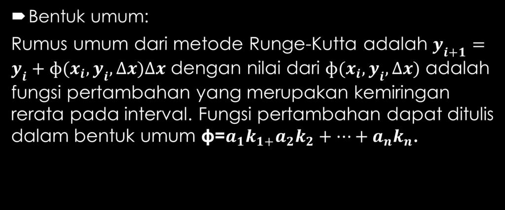 Bentuk umum: METODE RUNGEKUTTA Rumus umum dari metode Runge-Kutta adalah dengan nilai dari adalah fungsi