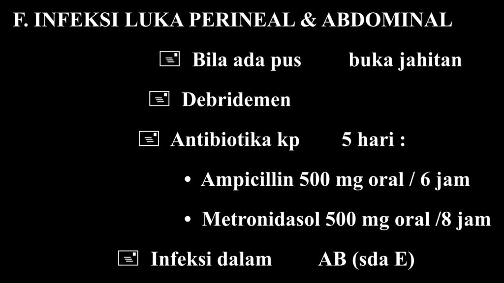 F. INFEKSI LUKA PERINEAL & ABDOMINAL Bila ada pus buka jahitan Debridemen Antibiotika kp 5