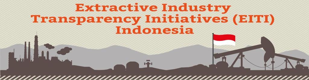 INISIATIF TRANSPARANSI INDUSTRI EKSTRAKTIF, EITI INDONESIA Standar EITI (Extractive Industries Transparency Initiative) Inisiatif transparansi industri ekstraktif atau EITI adalah standar