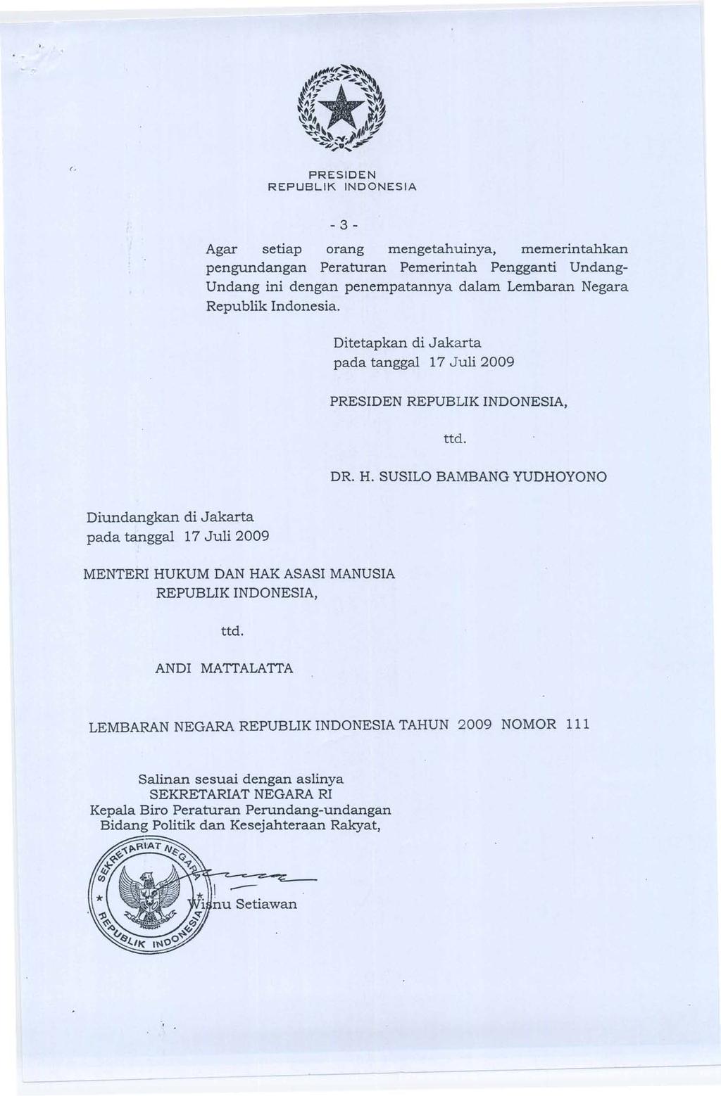 Agar setiap orang mengetahuinya, memerintahkan pengundangan Peraturan Pemerintah Pengganti Undang- Undang ini dengan penempatannya dalam Lembaran Negara Republik Indonesia.