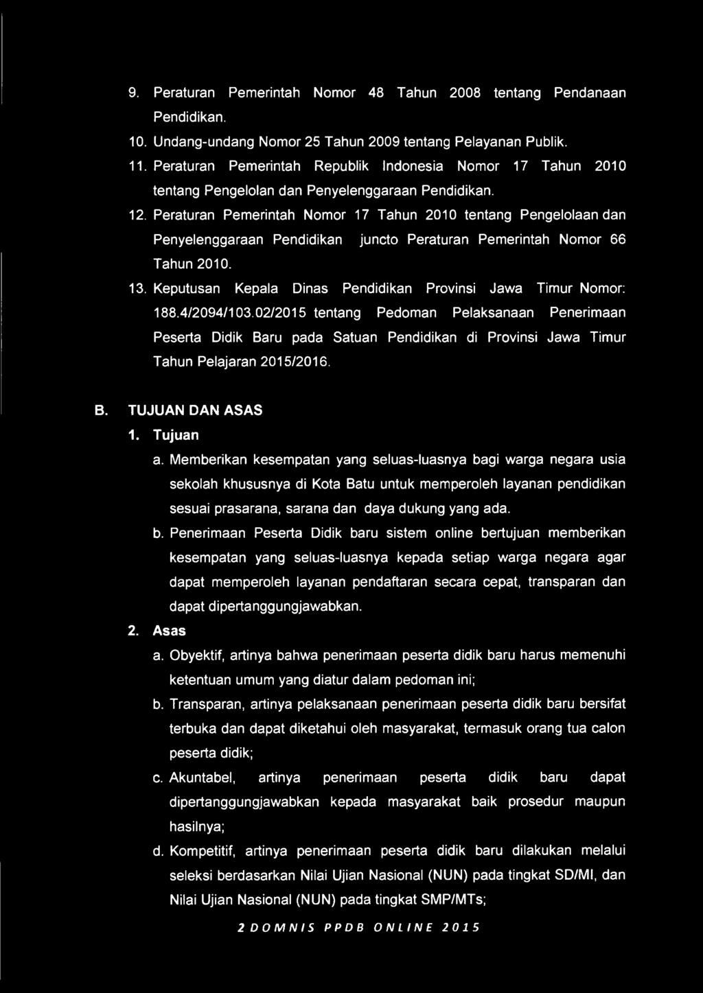 02/2015 tentang Pedoman Pelaksanaan Penerimaan Peserta Didik Baru pada Satuan Pendidikan di Provinsi Jawa Timur Tahun Pelajaran 2015/2016. B. TUJUAN DAN ASAS 1. Tujuan a.
