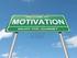 What is Motivation? MOTIVATION >> LIFE