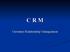 C R M. Customer Relationship Management