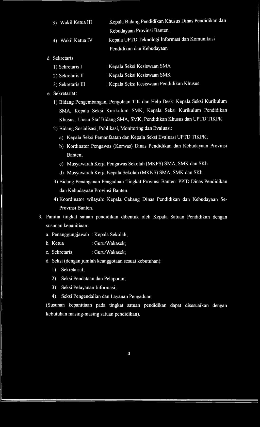 3) Wakil Ketua III 4) Wakil Ketua IV Kepala Bidang Pendidikan Khusus Dinas Pendidikan dan Kebudayaan Provinsi Banten. Kepala UPTD Teknologi Informasi dan Komunikasi Pendidikan dan Kebudayaan d.