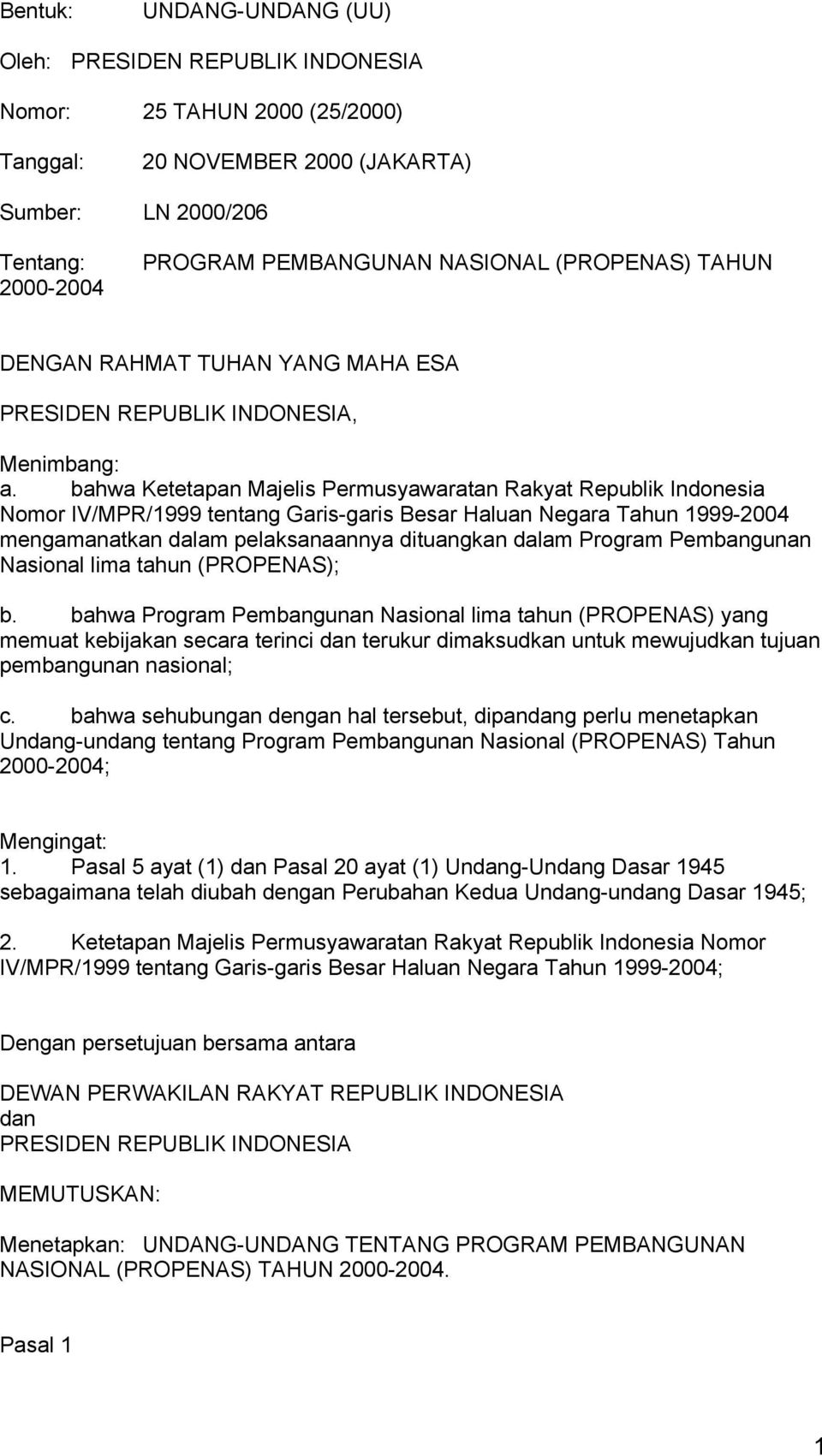 bahwa Ketetapan Majelis Permusyawaratan Rakyat Republik Indonesia Nomor IV/MPR/1999 tentang Garis-garis Besar Haluan Negara Tahun 1999-2004 mengamanatkan dalam pelaksanaannya dituangkan dalam Program
