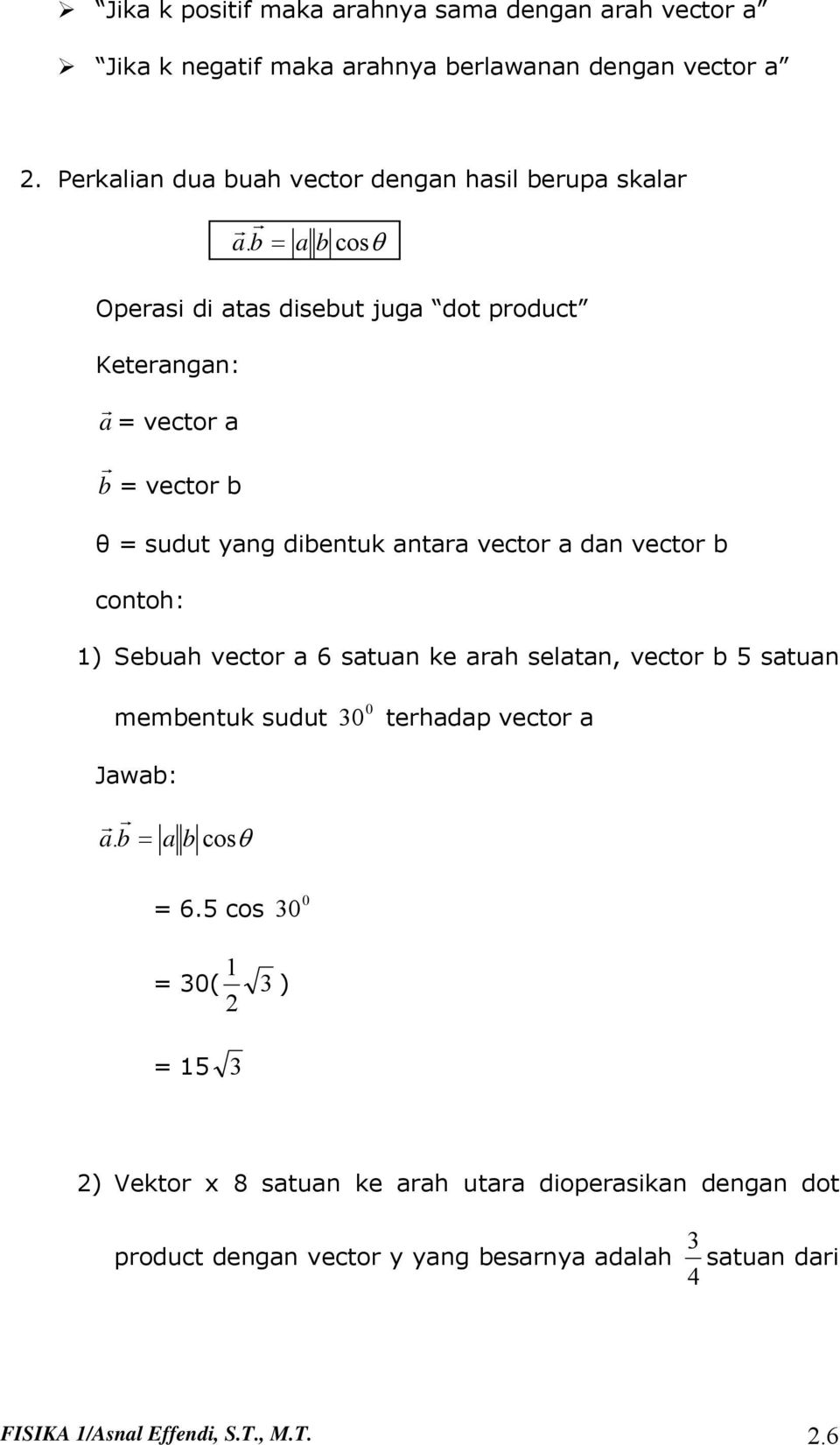 b = a b cosθ Operasi di atas disebut juga dot product Keterangan: a r = vector a b r = vector b θ = sudut yang dibentuk antara vector a dan vector b contoh: )