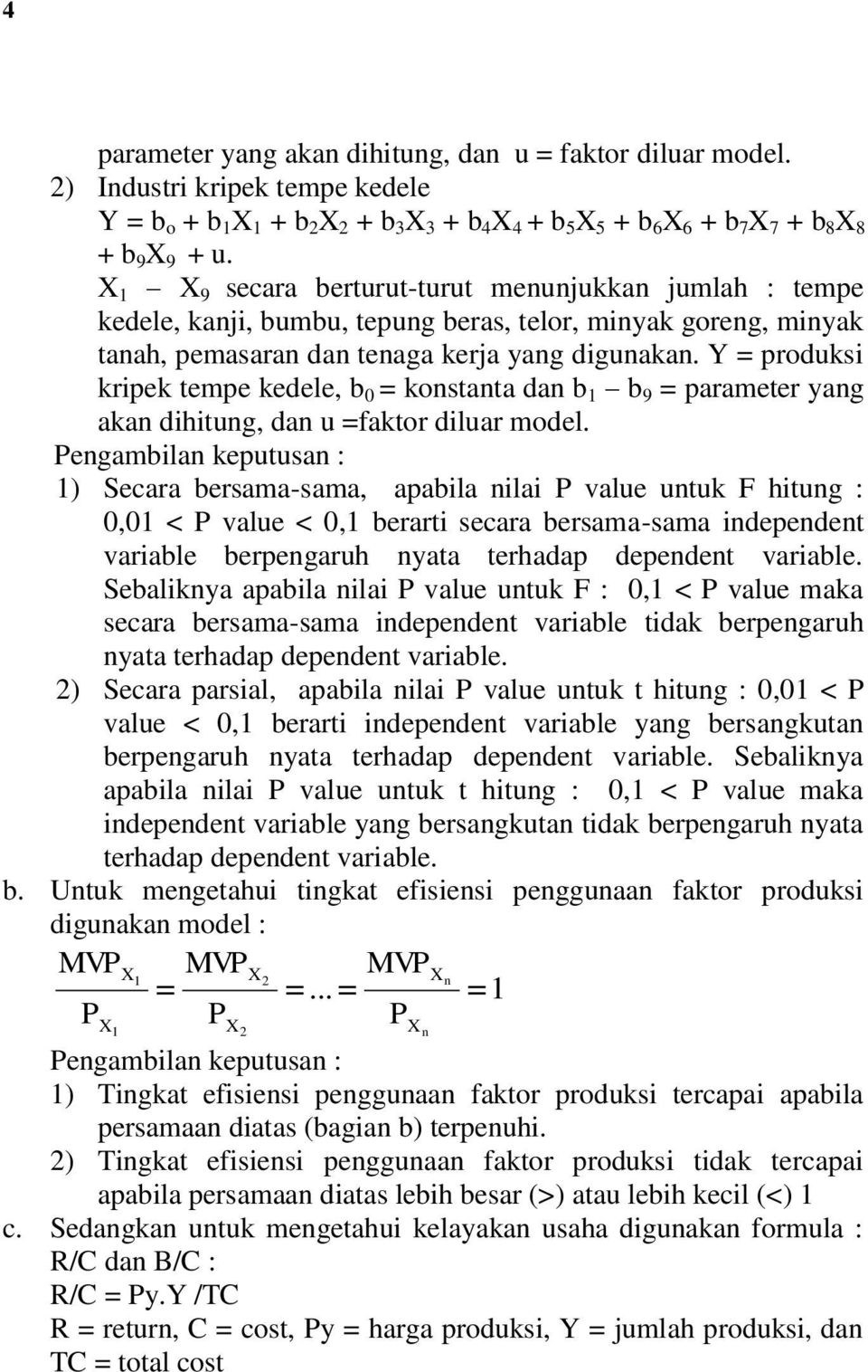 Y = produksi kripek tempe kedele, b 0 = konstanta dan b b 9 = parameter yang akan dihitung, dan u =faktor diluar model.