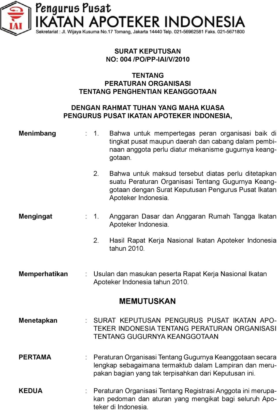 Bahwa untuk maksud tersebut diatas perlu ditetapkan suatu Peraturan Organisasi Tentang Gugurnya Keanggotaan dengan Surat Keputusan Pengurus Pusat Ikatan Apoteker Indonesia. Mengingat : 1.
