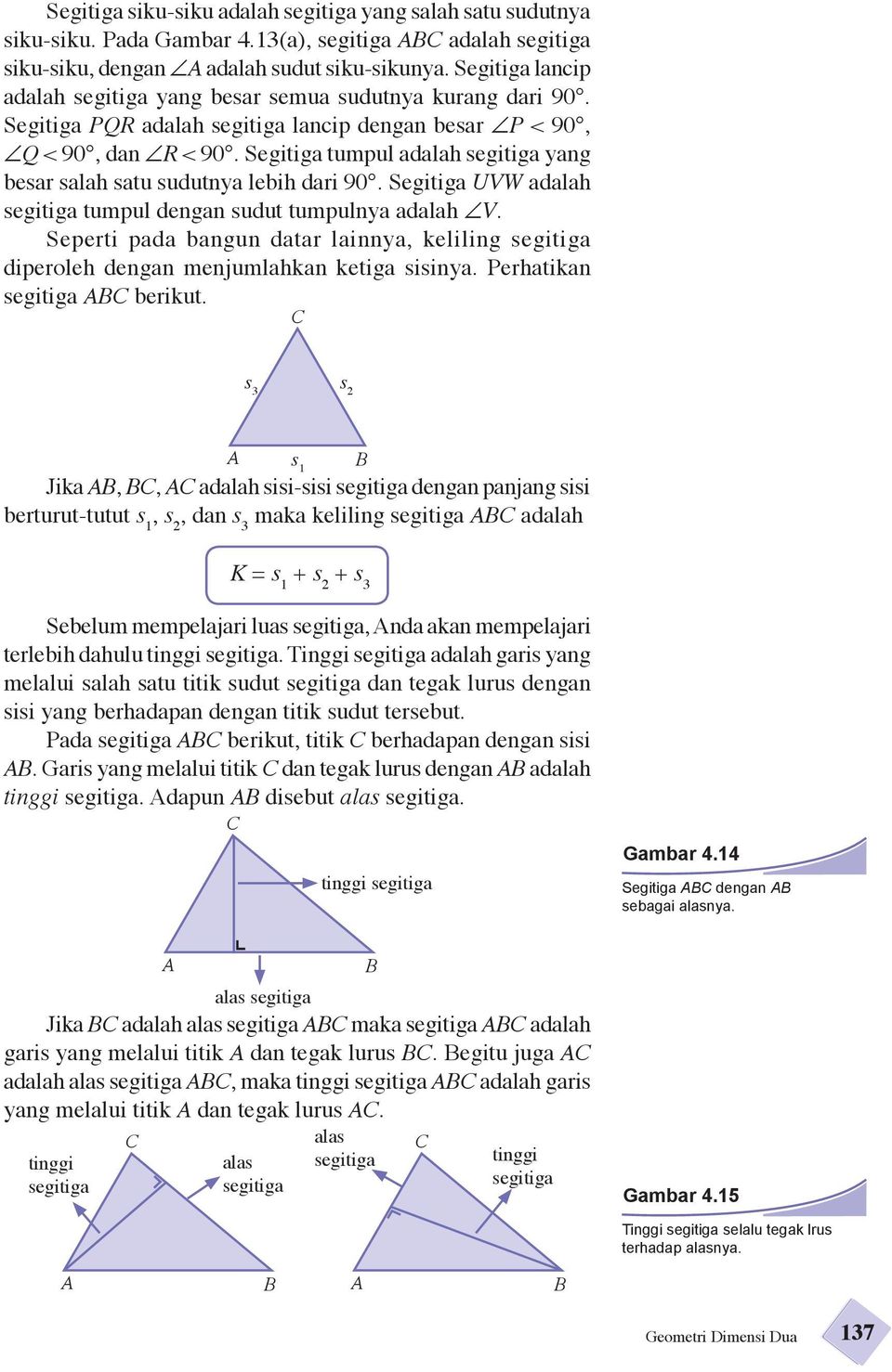 Segitiga tumpul adalah segitiga yang besar salah satu sudutnya lebih dari 90. Segitiga UVW adalah segitiga tumpul dengan sudut tumpulnya adalah V.