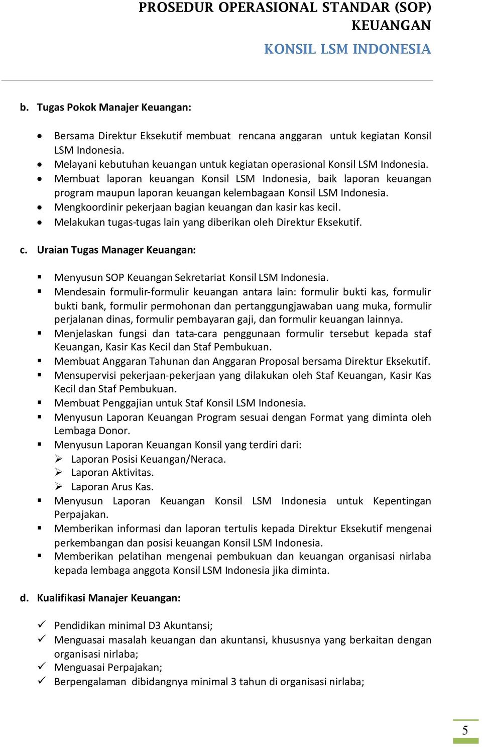 Melakukan tugas-tugas lain yang diberikan oleh Direktur Eksekutif. c. Uraian Tugas Manager Keuangan: Menyusun SOP Keuangan Sekretariat Konsil LSM Indonesia.