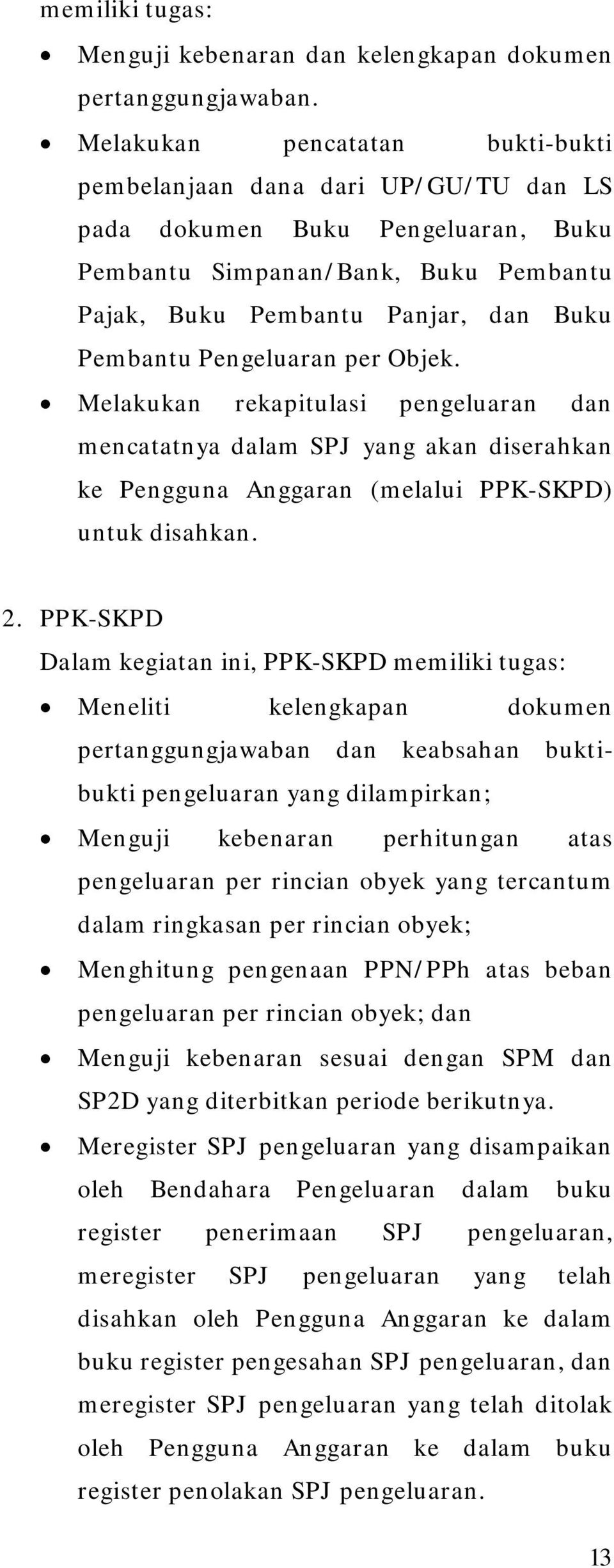 Pengeluaran per Objek. Melakukan rekapitulasi pengeluaran dan mencatatnya dalam SPJ yang akan diserahkan ke Pengguna Anggaran (melalui PPK-SKPD) untuk disahkan.