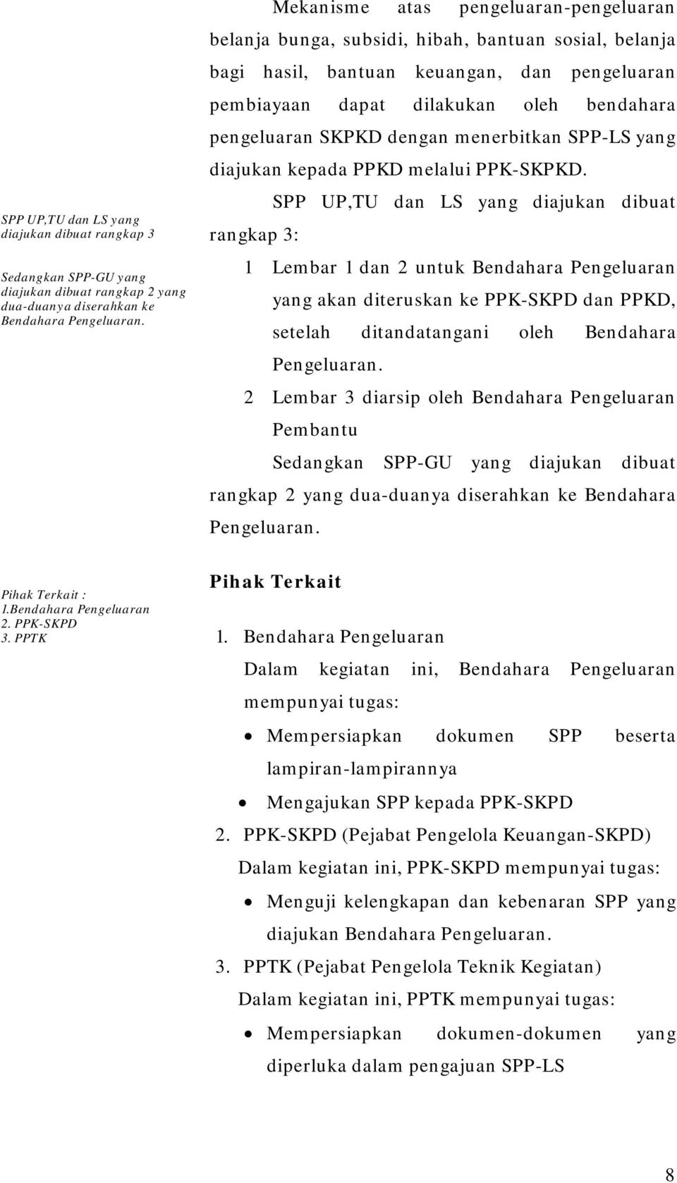 dengan menerbitkan SPP-LS yang diajukan kepada PPKD melalui PPK-SKPKD.