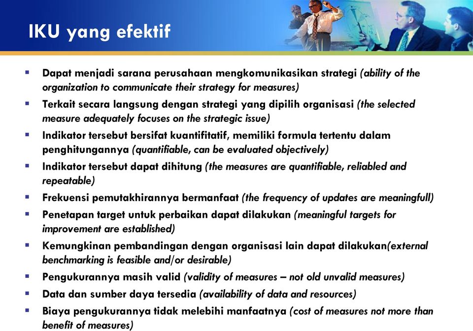 evaluated objectively) Indikator tersebut dapat dihitung (the measures are quantifiable, reliabled and repeatable) Frekuensi pemutakhirannya bermanfaat (the frequency of updates are meaningfull)
