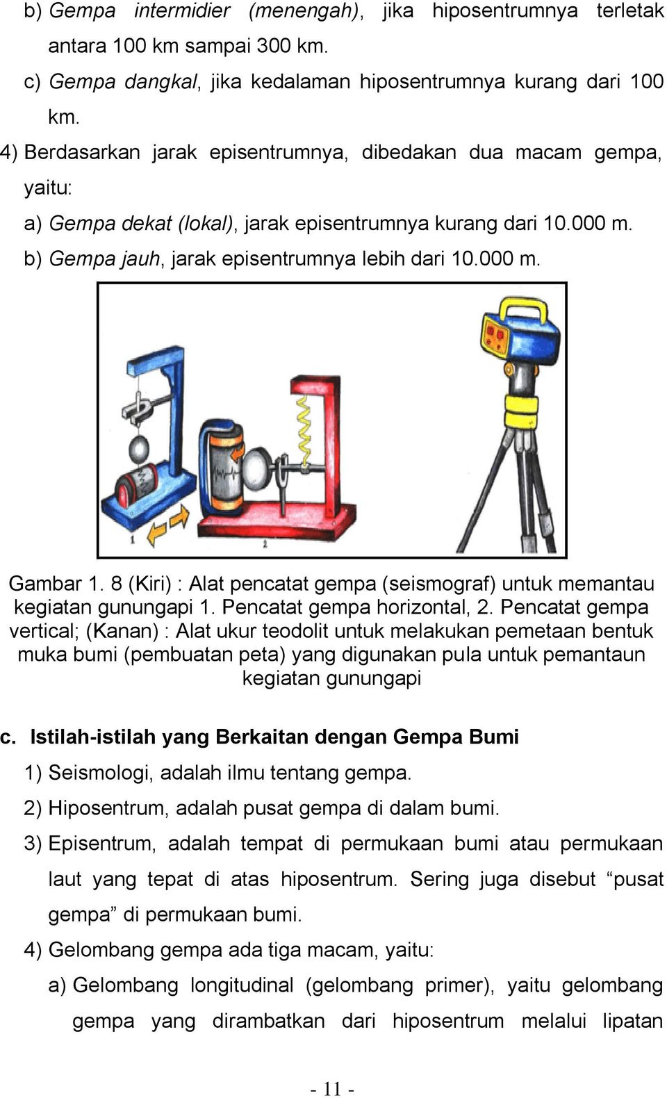 8 (Kiri) : Alat pencatat gempa (seismograf) untuk memantau kegiatan gunungapi 1. Pencatat gempa horizontal, 2.