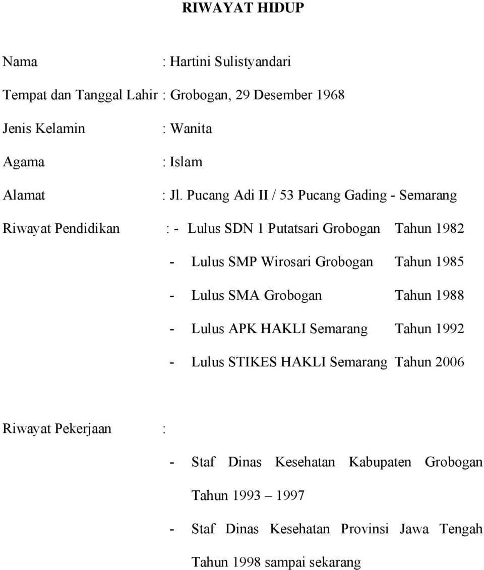 Pucang Adi II / 53 Pucang Gading - Semarang Riwayat Pendidikan : - Lulus SDN 1 Putatsari Grobogan Tahun 1982 - Lulus SMP Wirosari Grobogan