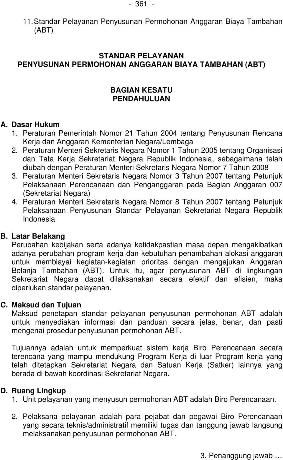 Peraturan Menteri Sekretaris Negara Nomor 1 Tahun 2005 tentang Organisasi dan Tata Kerja Sekretariat Negara Republik Indonesia, sebagaimana telah diubah dengan Peraturan Menteri Sekretaris Negara