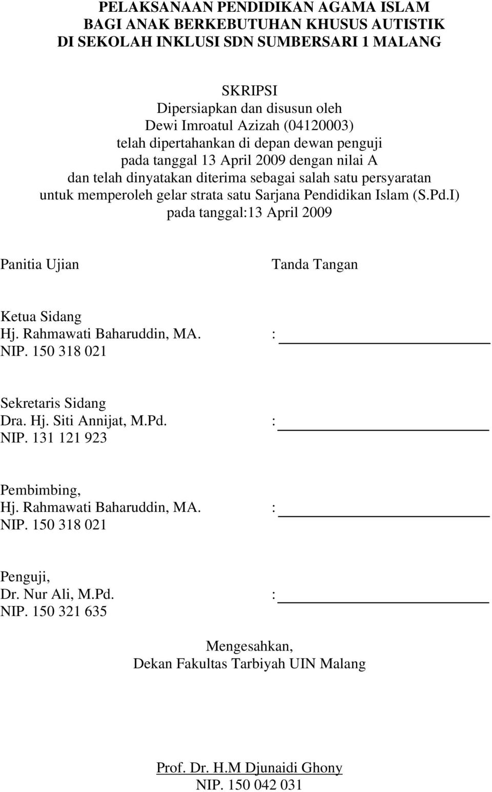 Islam (S.Pd.I) pada tanggal:13 April 2009 Panitia Ujian Tanda Tangan Ketua Sidang Hj. Rahmawati Baharuddin, MA. : NIP. 150 318 021 Sekretaris Sidang Dra. Hj. Siti Annijat, M.Pd. : NIP. 131 121 923 Pembimbing, Hj.