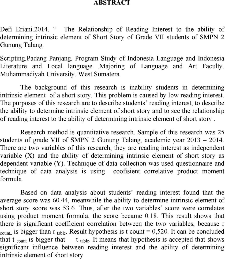 The background of this research is inability students in determining intrinsic element of a short story. This problem is caused by low reading interest.