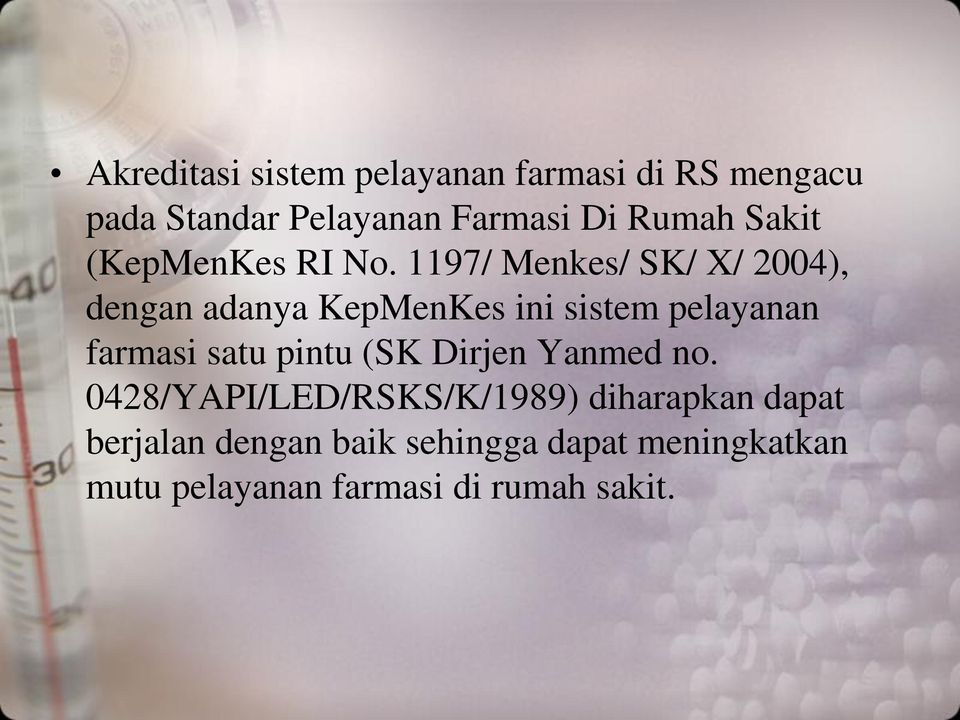 1197/ Menkes/ SK/ X/ 2004), dengan adanya KepMenKes ini sistem pelayanan farmasi satu