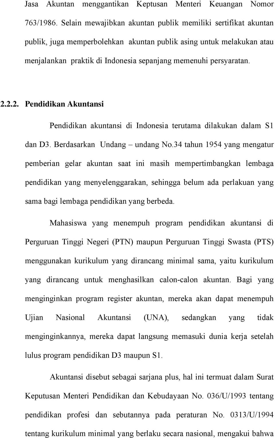 2.2. Pendidikan Akuntansi Pendidikan akuntansi di Indonesia terutama dilakukan dalam S1 dan D3. Berdasarkan Undang undang No.