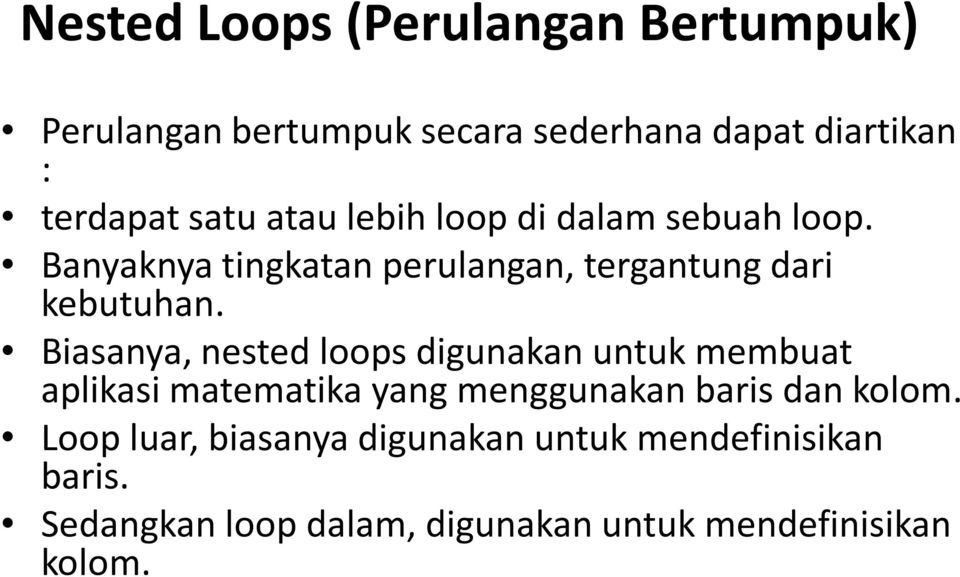 Biasanya, nested loops digunakan untuk membuat aplikasi matematika yang menggunakan baris dan kolom.