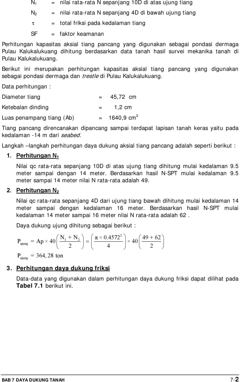 Berikut ini merupakan perhitungan kapasitas aksial tiang pancang yang digunakan sebagai pondasi dermaga dan trestle di ulau Kalukalukuang.