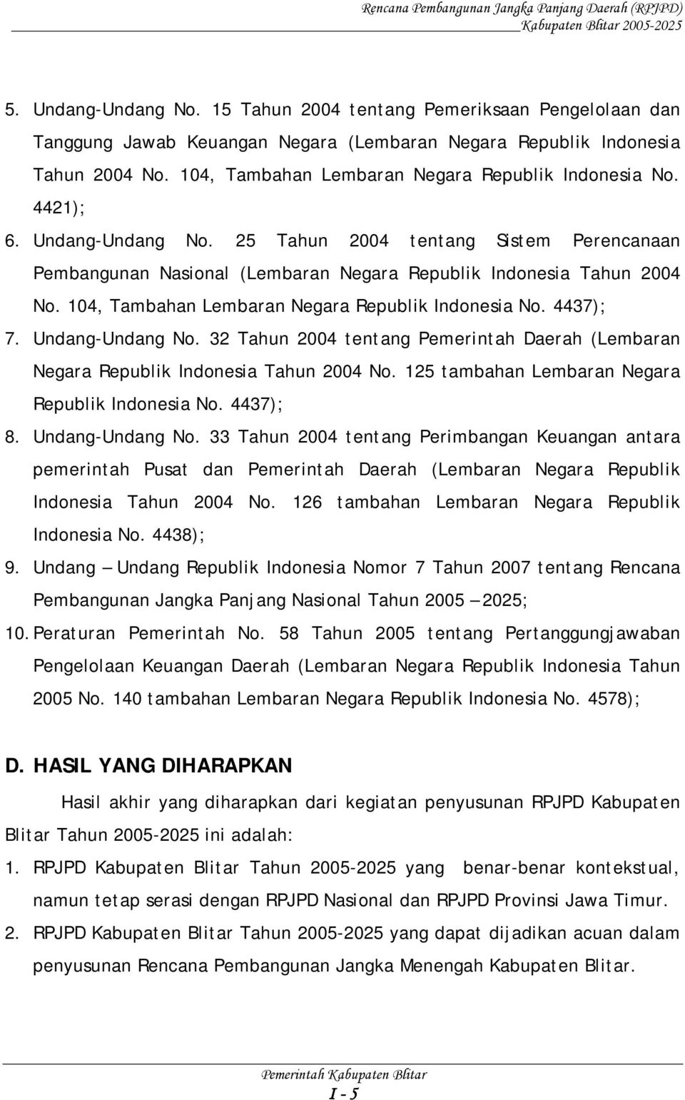 104, Tambahan Lembaran Negara Republik Indonesia No. 4437); 7. Undang-Undang No. 32 Tahun 2004 tentang Pemerintah Daerah (Lembaran Negara Republik Indonesia Tahun 2004 No.