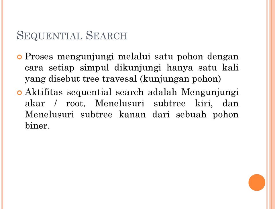 (kunjungan pohon) Aktifitas sequential search adalah Mengunjungi akar /