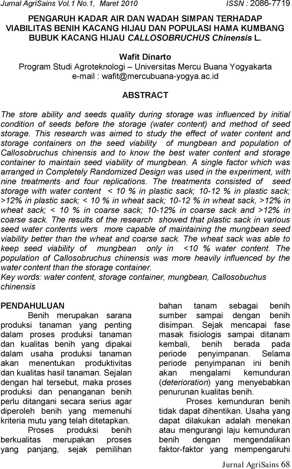 id ABSTRACT The store ability and seeds quality during storage was influenced by initial condition of seeds before the storage (water content) and method of seed storage.
