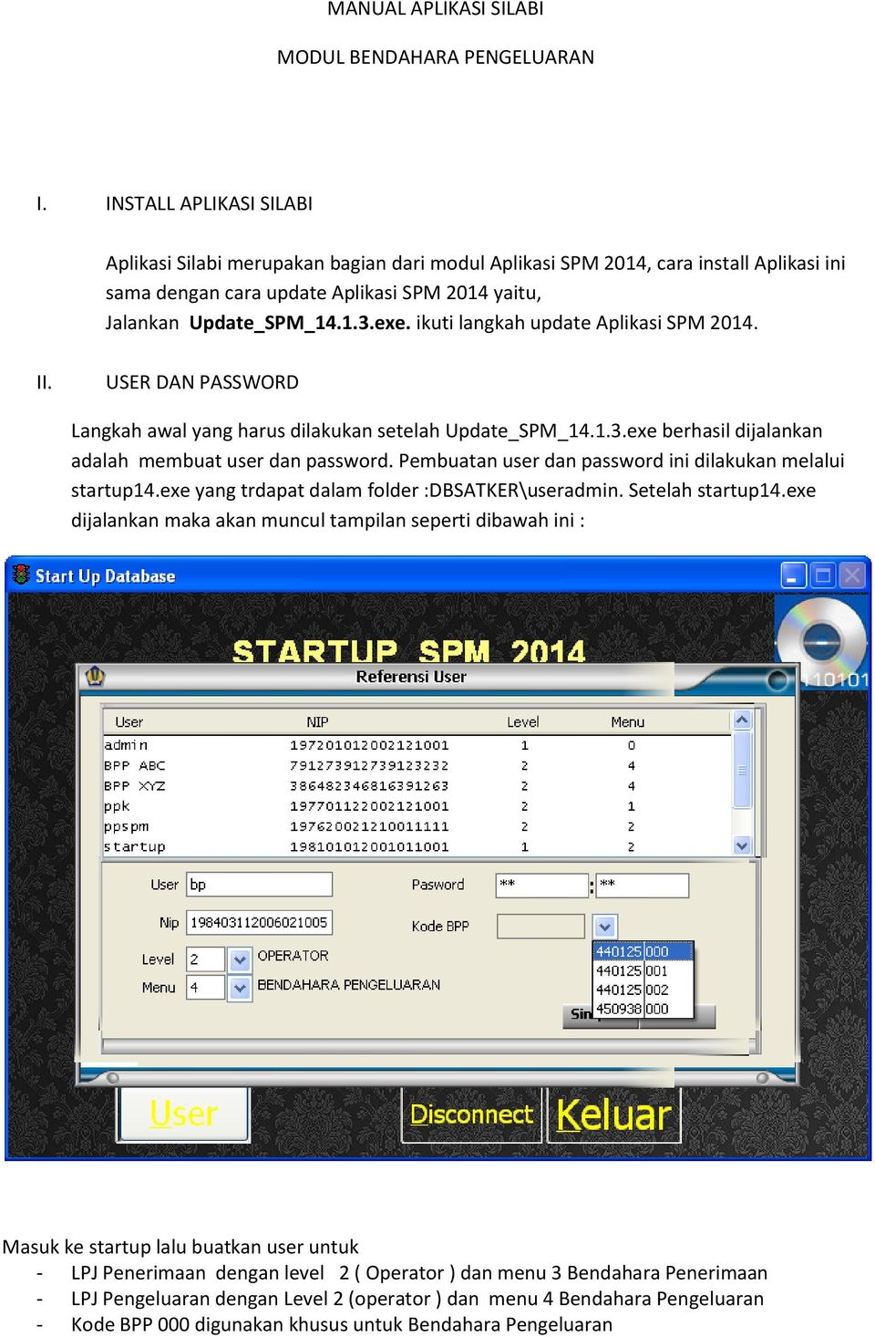 ikuti langkah update Aplikasi SPM 2014. II. USER DAN PASSWORD Langkah awal yang harus dilakukan setelah Update_SPM_14.1.3.exe berhasil dijalankan adalah membuat user dan password.