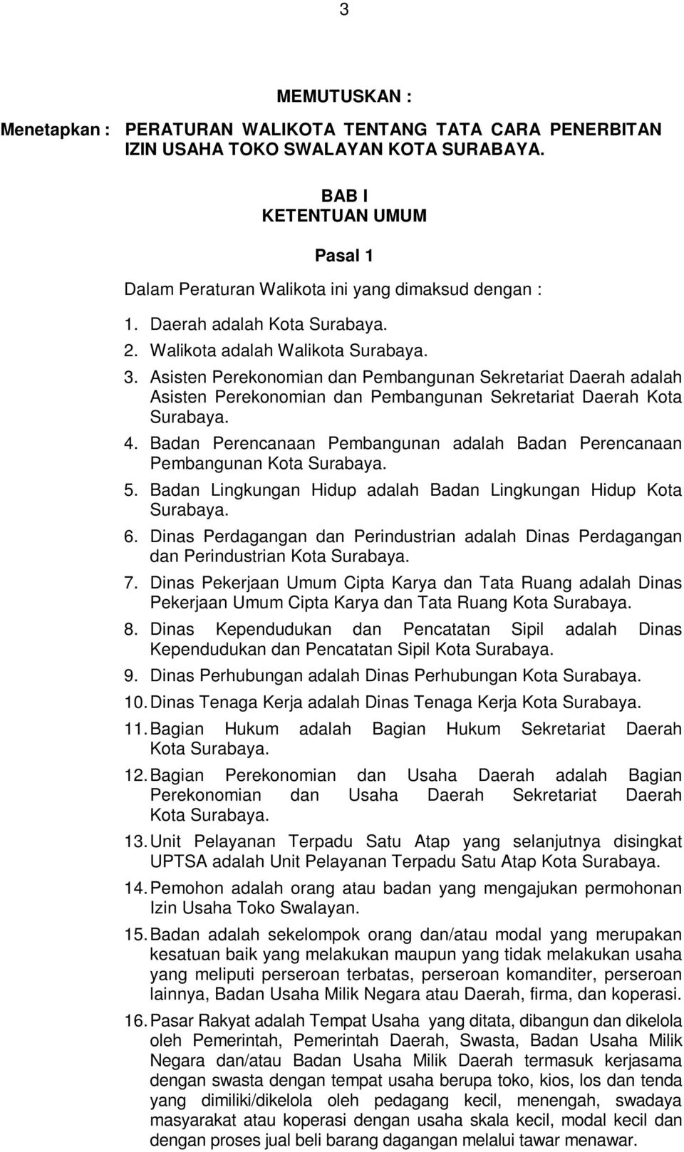 Asisten Perekonomian dan Pembangunan Sekretariat Daerah adalah Asisten Perekonomian dan Pembangunan Sekretariat Daerah Kota Surabaya. 4.