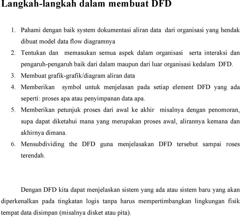 Memberikan symbol untuk menjelasan pada setiap element DFD yang ada seperti: proses apa atau penyimpanan data apa. 5.