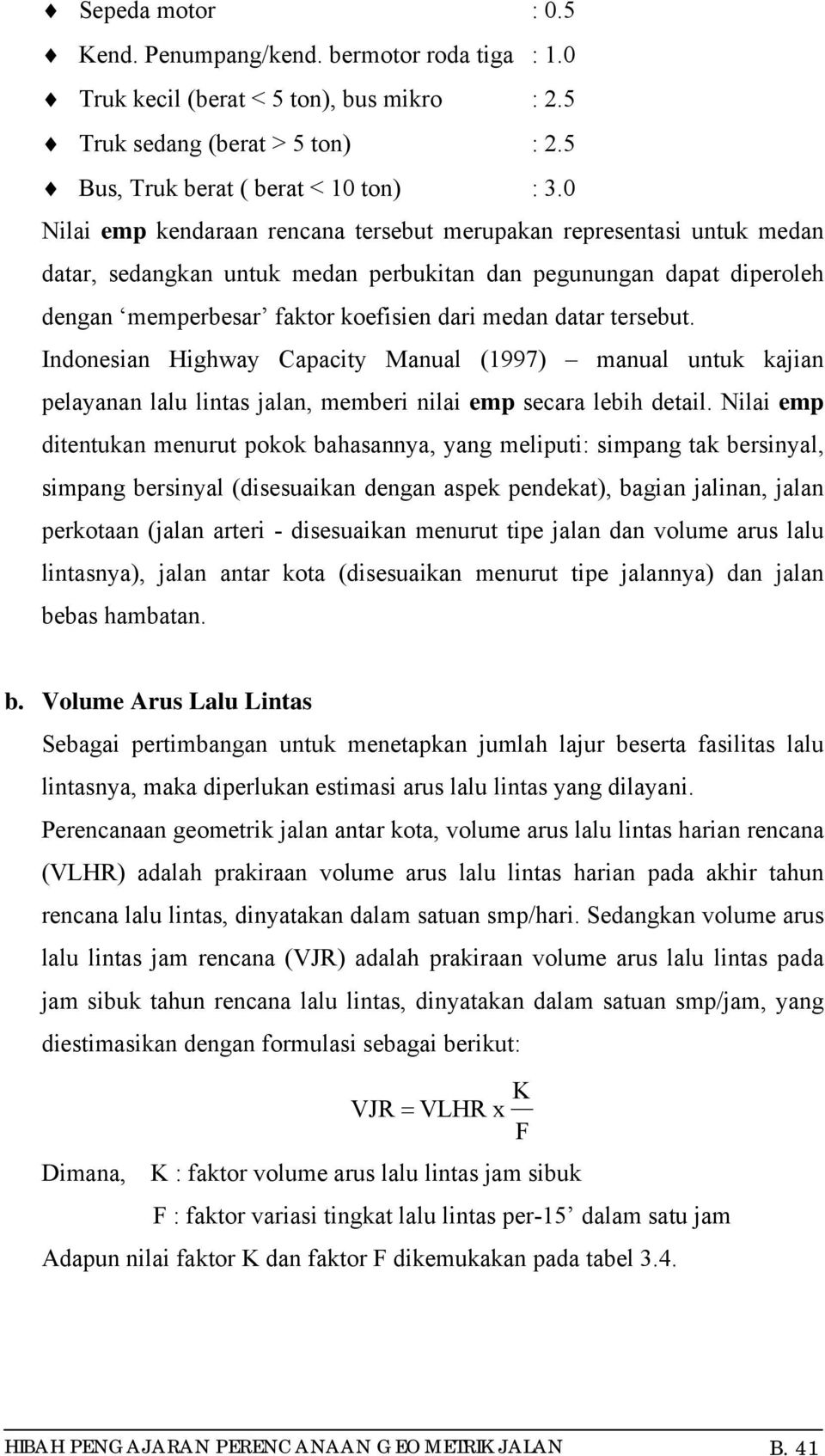 tersebut. Indonesian Highway Capacity Manual (1997) manual untuk kajian pelayanan lalu lintas jalan, memberi nilai emp secara lebih detail.