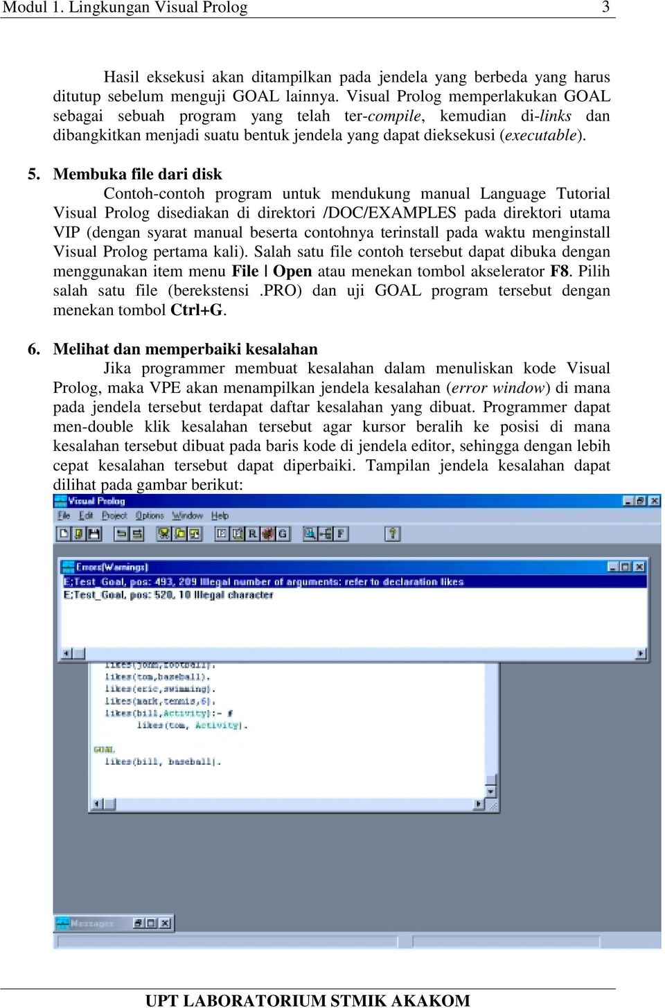 Membuka file dari disk Contoh-contoh program untuk mendukung manual Language Tutorial Visual Prolog disediakan di direktori /DOC/EXAMPLES pada direktori utama VIP (dengan syarat manual beserta