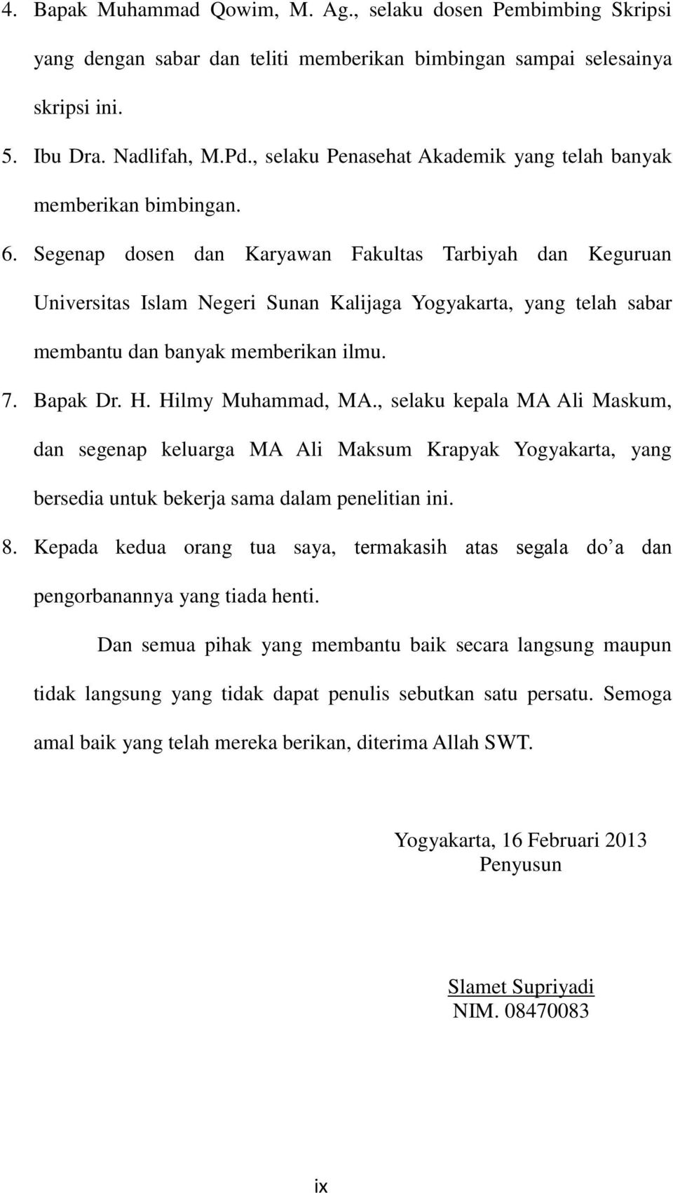 Segenap dosen dan Karyawan Fakultas Tarbiyah dan Keguruan Universitas Islam Negeri Sunan Kalijaga Yogyakarta, yang telah sabar membantu dan banyak memberikan ilmu. 7. Bapak Dr. H. Hilmy Muhammad, MA.