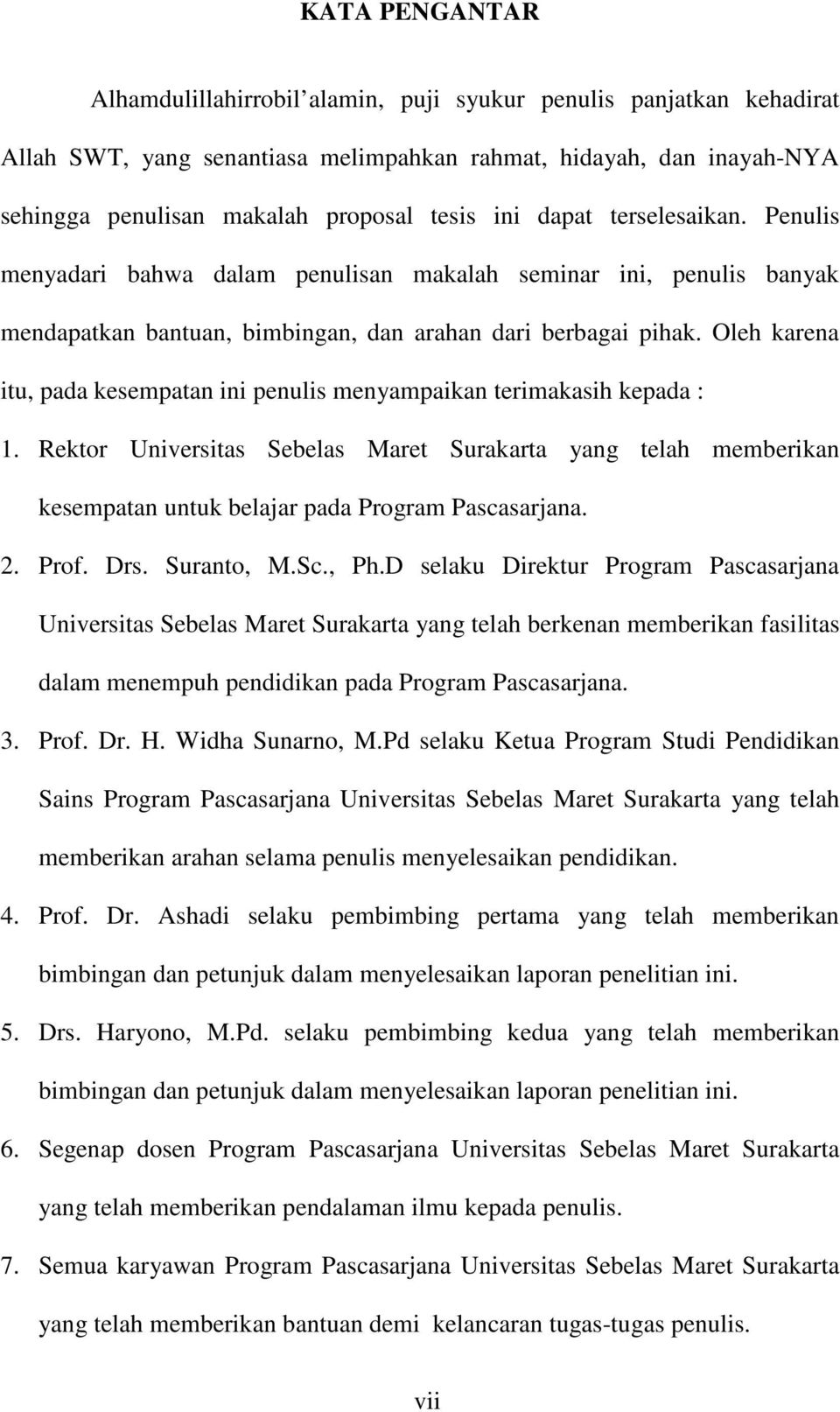 Oleh karena itu, pada kesempatan ini penulis menyampaikan terimakasih kepada : 1. Rektor Universitas Sebelas Maret Surakarta yang telah memberikan kesempatan untuk belajar pada Program Pascasarjana.