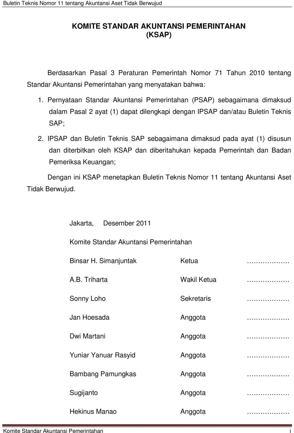 IPSAP dan Buletin Teknis SAP sebagaimana dimaksud pada ayat () disusun dan diterbitkan oleh KSAP dan diberitahukan kepada Pemerintah dan Badan Pemeriksa Keuangan; Dengan ini KSAP menetapkan Buletin