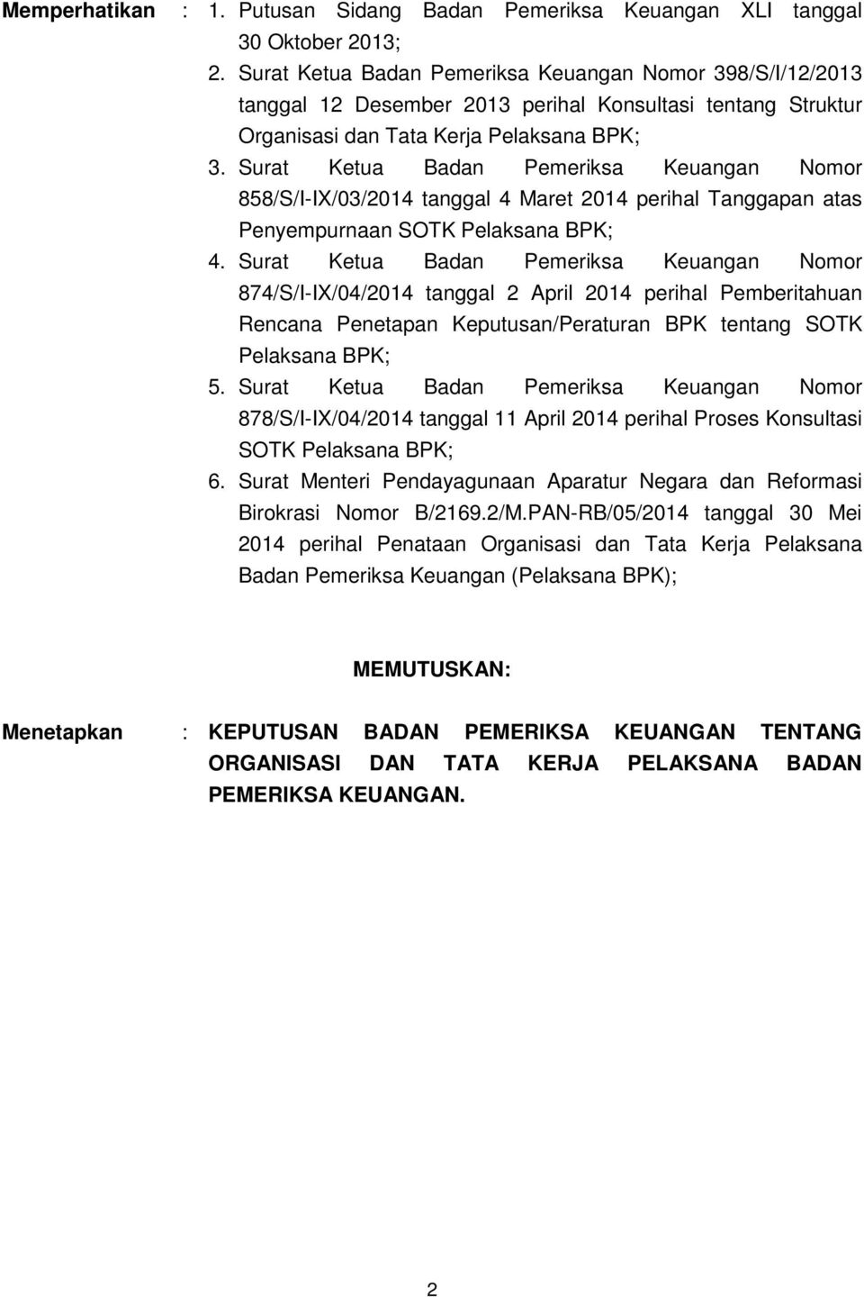 Surat Ketua Badan Pemeriksa Keuangan Nomor 858/S/I-IX/03/2014 tanggal 4 Maret 2014 perihal Tanggapan atas Penyempurnaan SOTK Pelaksana BPK; 4.