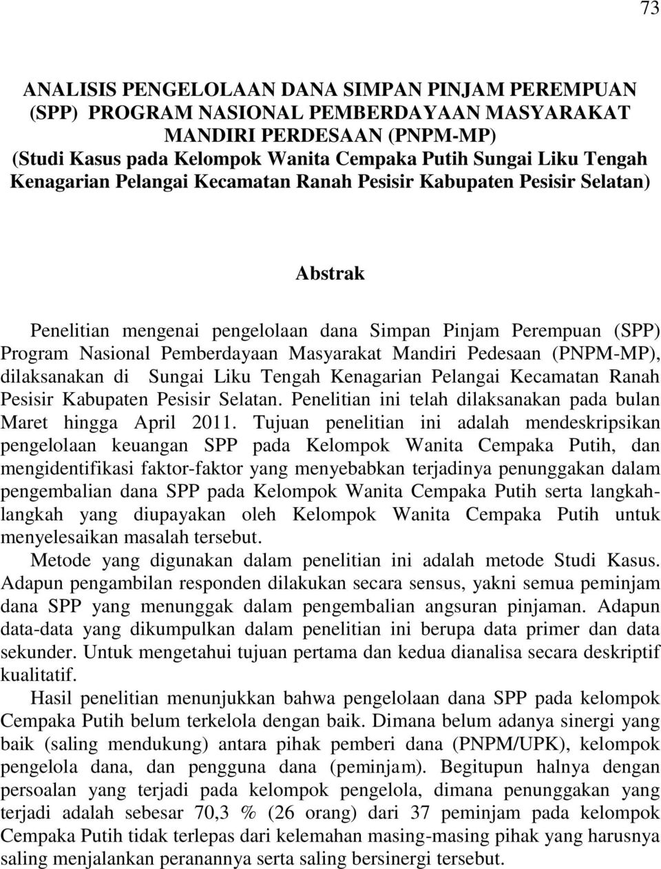 Pedesaan (PNPM-MP), dilaksanakan di Sungai Liku Tengah Kenagarian Pelangai Kecamatan Ranah Pesisir Kabupaten Pesisir Selatan. Penelitian ini telah dilaksanakan pada bulan Maret hingga April 2011.