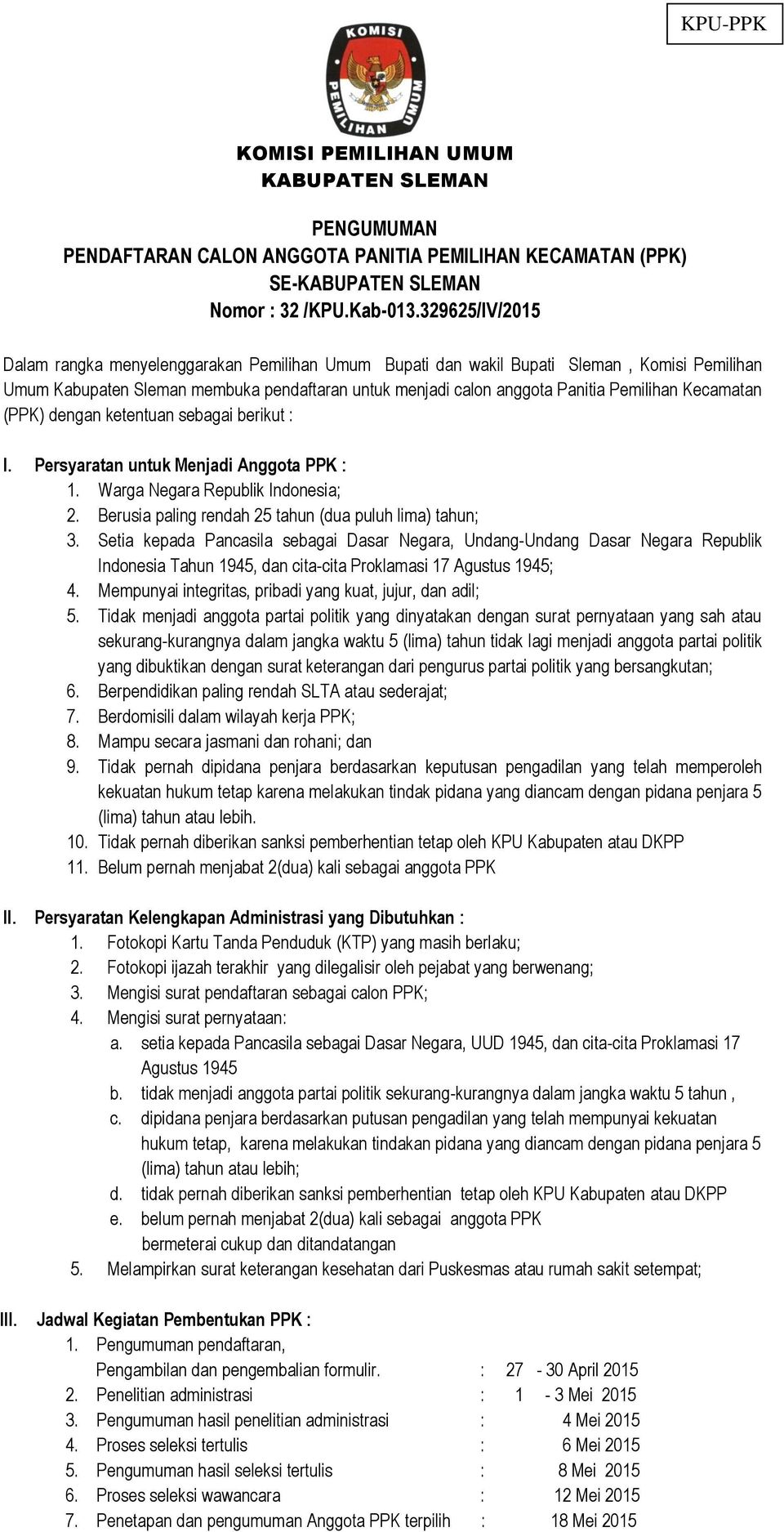 Kecamatan (PPK) dengan ketentuan sebagai berikut : I. Persyaratan untuk Menjadi Anggota PPK : 1. Warga Negara Republik Indonesia; 2. Berusia paling rendah 25 tahun (dua puluh lima) tahun; 3.