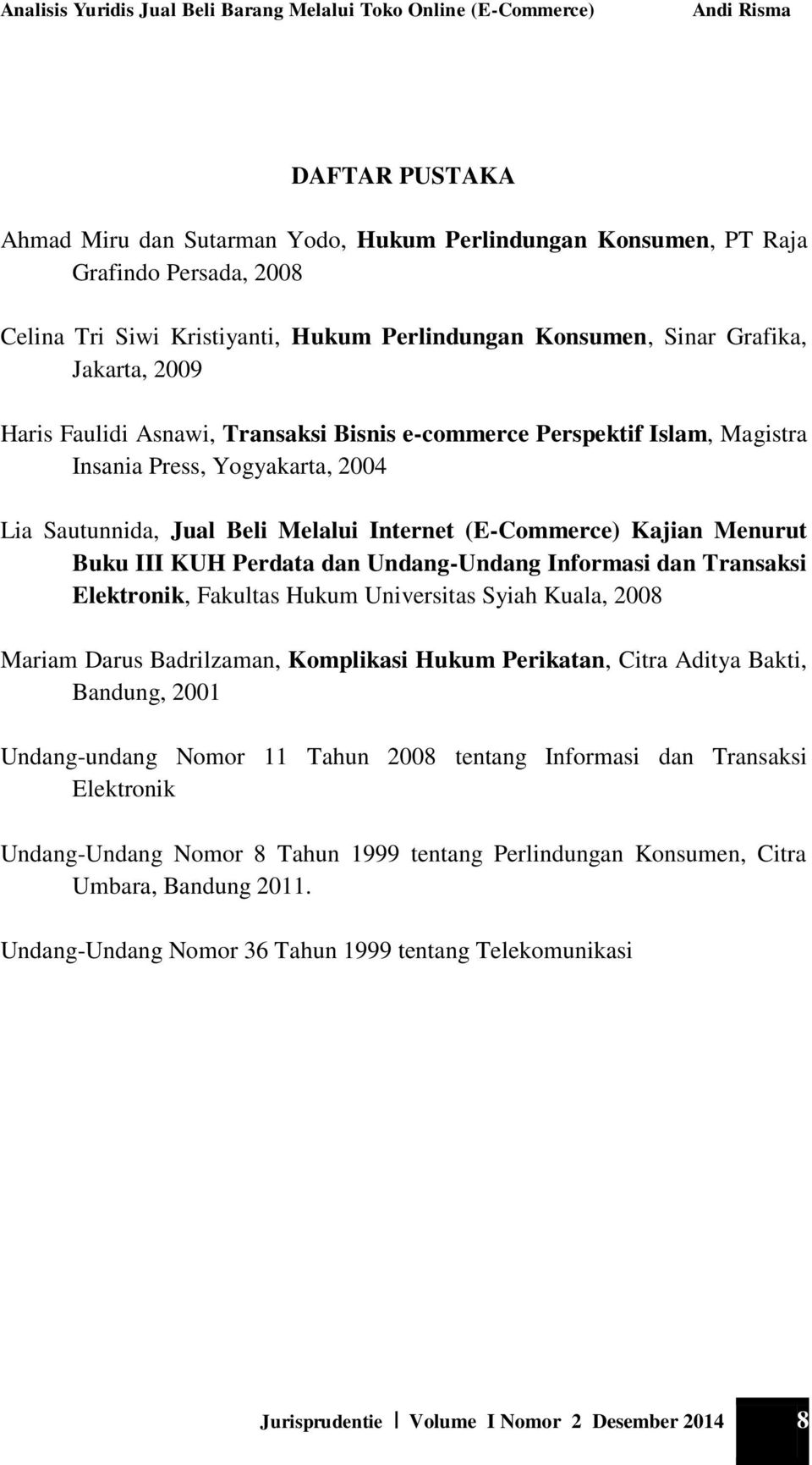 Undang-Undang Informasi dan Transaksi Elektronik, Fakultas Hukum Universitas Syiah Kuala, 2008 Mariam Darus Badrilzaman, Komplikasi Hukum Perikatan, Citra Aditya Bakti, Bandung, 2001 Undang-undang