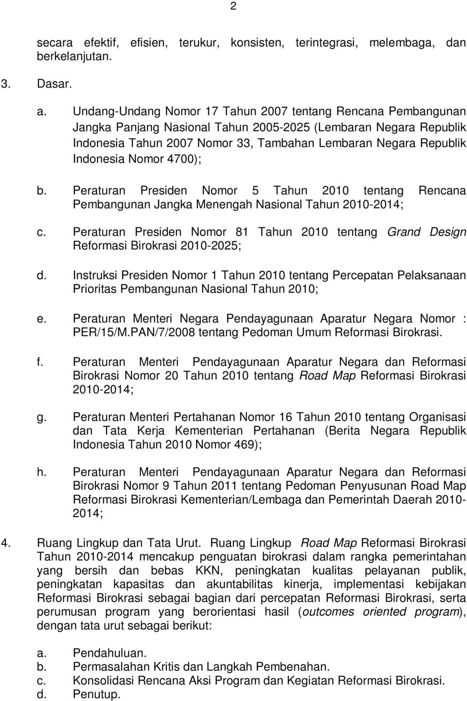 Indonesia Nomor 4700); b. Peraturan Presiden Nomor 5 Tahun 2010 tentang Rencana Pembangunan Jangka Menengah Nasional Tahun 2010-2014; c.