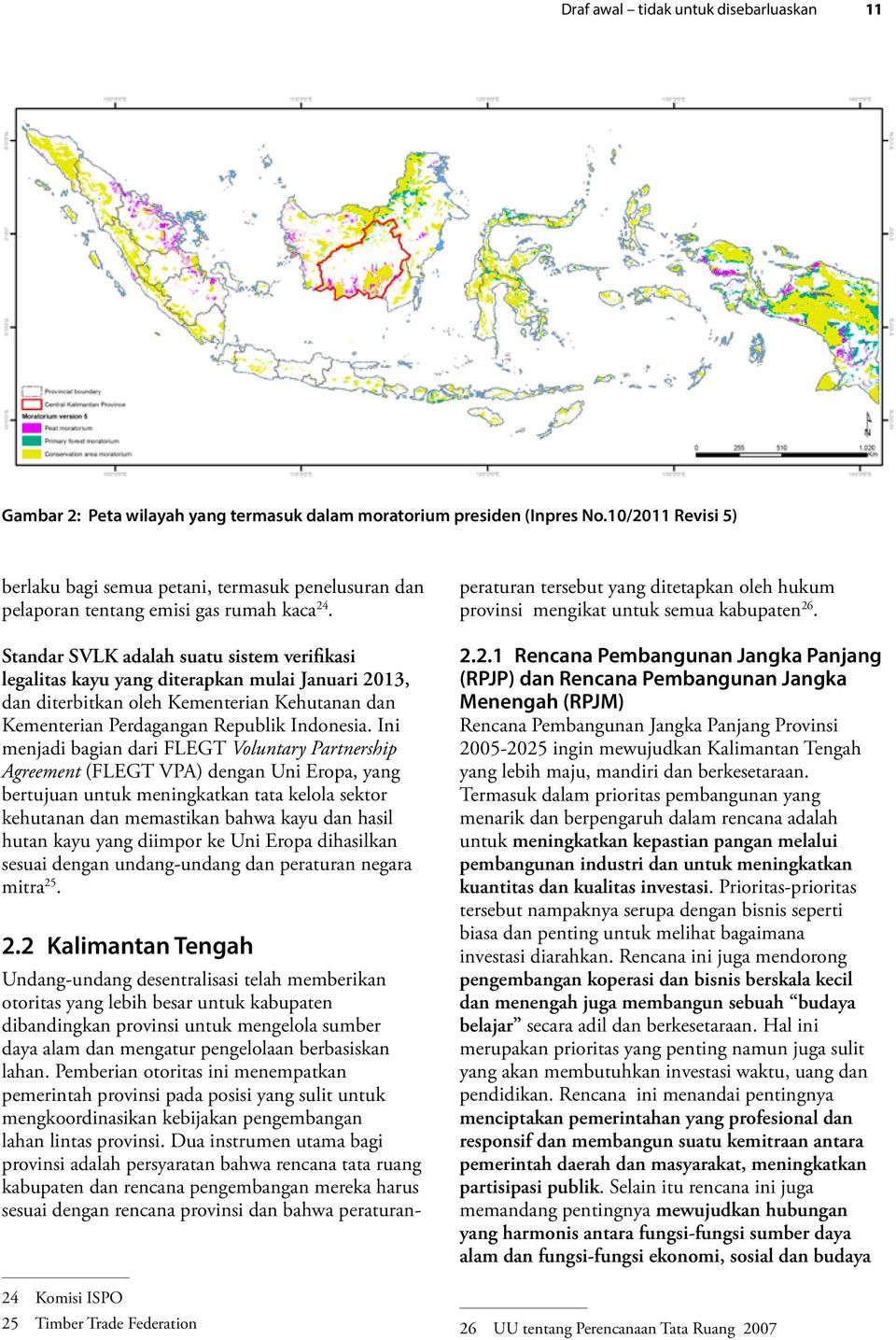 Standar SVLK adalah suatu sistem verifikasi legalitas kayu yang diterapkan mulai Januari 2013, dan diterbitkan oleh Kementerian Kehutanan dan Kementerian Perdagangan Republik Indonesia.